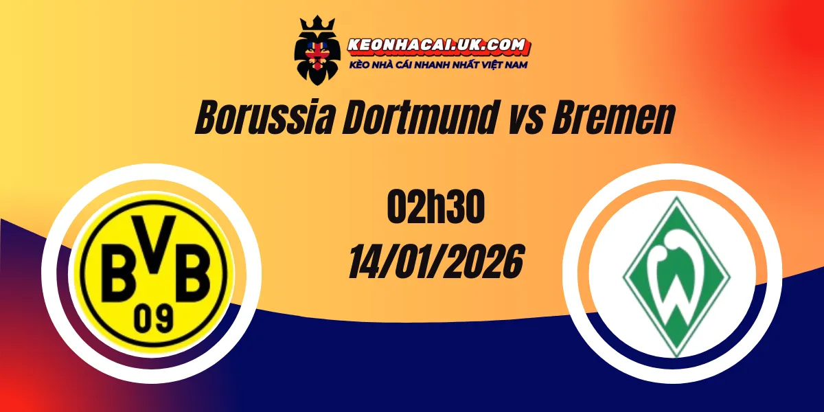 Nhận định Kèo Nhà Cái: Borussia Dortmund vs Werder Bremen 14/01/2026